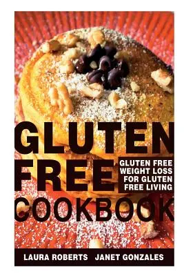 Bezglutenowa książka kucharska: Bezglutenowa utrata wagi dla bezglutenowego życia - Gluten Free Cookbook: Gluten Free Weight Loss for Gluten Free Living