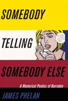 Somebody Telling Somebody Else: Retoryczna poetyka narracji - Somebody Telling Somebody Else: A Rhetorical Poetics of Narrative