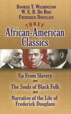 Trzy afroamerykańskie klasyki: Up from Slavery, the Souls of Black Folk i Narrative of the Life of Frederick Douglass - Three African-American Classics: Up from Slavery, the Souls of Black Folk and Narrative of the Life of Frederick Douglass