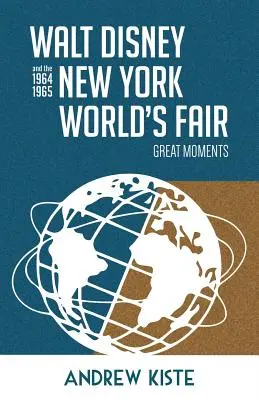 Walt Disney i nowojorskie targi światowe 1964-1965: Wielkie chwile - Walt Disney and the 1964-1965 New York World's Fair: Great Moments