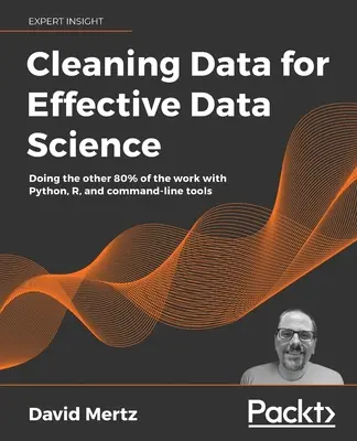 Czyszczenie danych dla skutecznej nauki o danych: Pozostałe 80% pracy z Pythonem, R i narzędziami wiersza poleceń - Cleaning Data for Effective Data Science: Doing the other 80% of the work with Python, R, and command-line tools