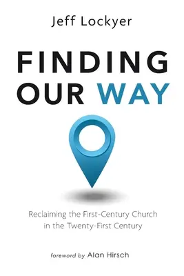 Odnaleźć naszą drogę: Odzyskanie Kościoła pierwszego wieku w dwudziestym pierwszym wieku - Finding Our Way: Reclaiming the First-Century Church in the Twenty-First Century