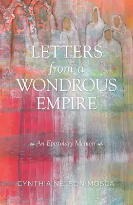 Listy z cudownego imperium: Epistolarny pamiętnik - Letters from A Wondrous Empire: An Epistolary Memoir