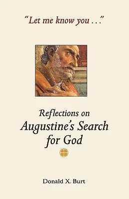 Pozwól mi cię poznać..: Refleksje na temat poszukiwania Boga przez Augustyna - Let Me Know You...: Reflections on Augustine's Search for God
