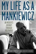 Moje życie jako Mankiewicz: Podróż przez Hollywood dla wtajemniczonych - My Life as a Mankiewicz: An Insider's Journey Through Hollywood