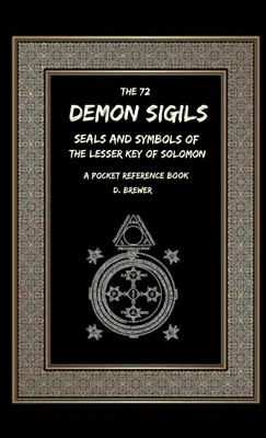 72 demoniczne znaki, pieczęcie i symbole mniejszego klucza Salomona, kieszonkowy informator - The 72 Demon Sigils, Seals And Symbols Of The Lesser Key Of Solomon, A Pocket Reference Book