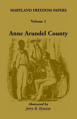 Maryland Freedom Papers: Tom 1: Hrabstwo Anne Arundel - Maryland Freedom Papers: Volume 1: Anne Arundel County