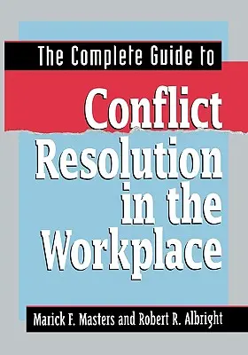 Kompletny przewodnik po rozwiązywaniu konfliktów w miejscu pracy - The Complete Guide to Conflict Resolution in the Workplace