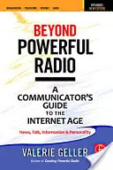 Beyond Powerful Radio: A Communicator's Guide to the Internet Age--News, Talk, Information & Personality for Broadcasting, Podcasting, Intern