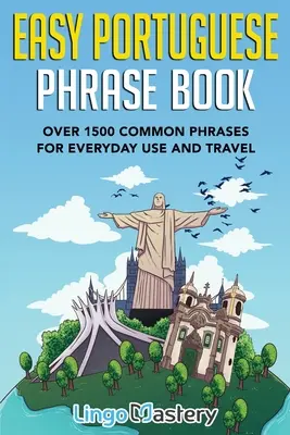 Łatwe rozmówki portugalskie: Ponad 1500 popularnych zwrotów do codziennego użytku i podróży - Easy Portuguese Phrase Book: Over 1500 Common Phrases For Everyday Use And Travel