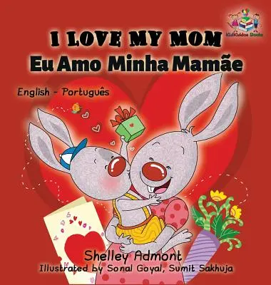 Kocham moją mamę (angielski portugalski - Brazylia): Dwujęzyczna książka angielsko-portugalska - I Love My Mom (English Portuguese- Brazil): English Portuguese Bilingual Book
