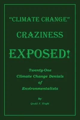 Szaleństwo zmian klimatycznych ujawnione: Dwadzieścia jeden zaprzeczeń ekologów dotyczących zmian klimatu - Climate Change Craziness Exposed: Twenty-One Climate Change Denials of Environmentalists