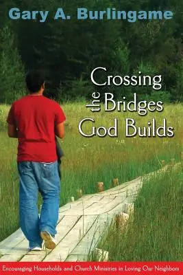 Przekraczanie mostów, które buduje Bóg: Zachęcanie gospodarstw domowych i ministerstw kościelnych do kochania naszych sąsiadów - Crossing the Bridges God Builds: Encouraging Households and Church Ministries in Loving Our Neighbors