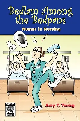 Bedlam Among the Bedpans: Humor w pielęgniarstwie - Bedlam Among the Bedpans: Humor in Nursing