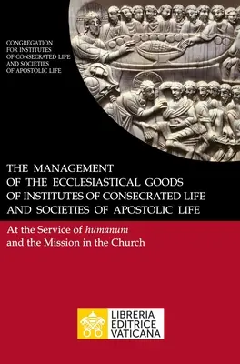 Zarządzanie dobrami kościelnymi instytutów życia konsekrowanego i stowarzyszeń życia apostolskiego. W służbie Humanum i Missio - The Management of the Ecclesiastical Goods of Institutes of Consecrated Life and Societies of Apostolic Life. At the Service of Humanum and the Missio