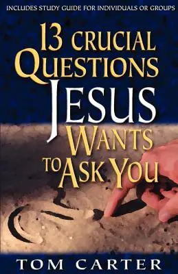 13 kluczowych pytań, które Jezus chce ci zadać - 13 Crucial Questions Jesus Wants to Ask You