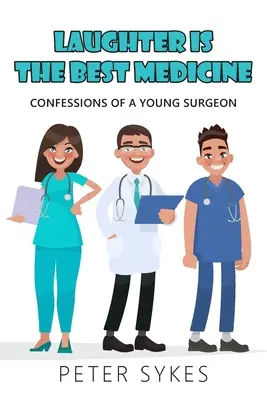 Śmiech jest najlepszym lekarstwem: Wyznania młodego chirurga - Laughter is the Best Medicine: Confessions of a Young Surgeon