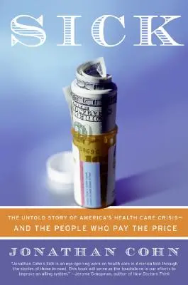 Chory: Nieopowiedziana historia kryzysu opieki zdrowotnej w Ameryce - i ludzie, którzy płacą za to cenę - Sick: The Untold Story of America's Health Care Crisis--And the People Who Pay the Price