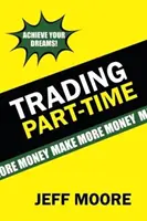 Handel w niepełnym wymiarze godzin: Jak handlować na giełdzie w niepełnym wymiarze godzin! - Trading Part-Time: How to Trade the Stock Market Part-Time!