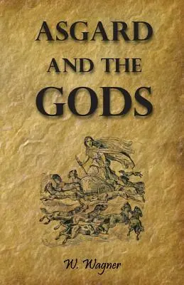 Asgard i bogowie: opowieści i tradycje naszych północnych przodków Z kompletnego podręcznika mitologii nordyckiej - Asgard and the Gods the Tales and Traditions of Our Northern Ancestors Froming a Complete Manual of Norse Mythology