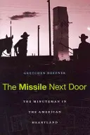 The Missile Next Door: Minuteman w amerykańskim Heartlandzie - The Missile Next Door: The Minuteman in the American Heartland