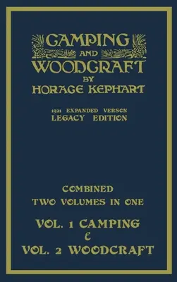 Camping And Woodcraft - Połączone dwa tomy w jednym - Rozszerzona wersja z 1921 roku (Legacy Edition): Deluxe Two-Book Masterpiece On Outdoors Living A - Camping And Woodcraft - Combined Two Volumes In One - The Expanded 1921 Version (Legacy Edition): The Deluxe Two-Book Masterpiece On Outdoors Living A