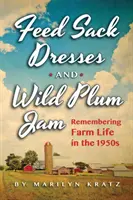 Feedsack Dresses and Wild Plum Jam: Pamiętając życie w latach 50-tych - Feedsack Dresses and Wild Plum Jam: Remembering Life in the 1950s