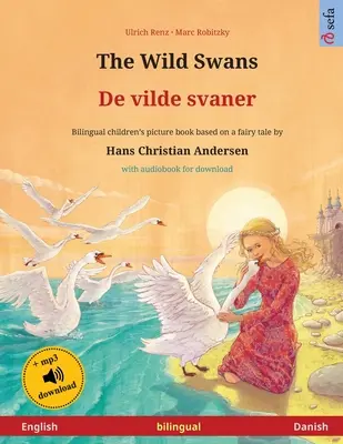 Dzikie łabędzie - De vilde svaner (angielski - duński): Dwujęzyczna książka dla dzieci na podstawie baśni Hansa Christiana Andersena, z audiobookiem dla do - The Wild Swans - De vilde svaner (English - Danish): Bilingual children's book based on a fairy tale by Hans Christian Andersen, with audiobook for do