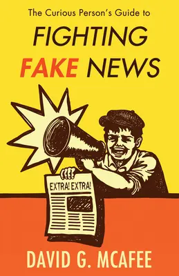 Przewodnik ciekawskiej osoby po walce z fałszywymi wiadomościami - The Curious Person's Guide to Fighting Fake News