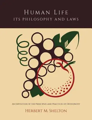 Życie ludzkie - jego filozofia i prawa; omówienie zasad i praktyk ortopatii - Human Life Its Philosophy and Laws; An Exposition of the Principles and Practices of Orthopathy