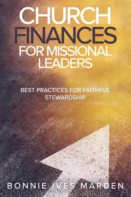 Finanse kościelne dla liderów misyjnych: Najlepsze praktyki dla wiernego zarządzania - Church Finances for Missional Leaders: Best Practices for Faithful Stewardship