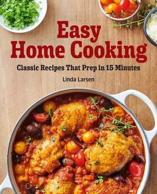 Łatwe gotowanie w domu: Klasyczne przepisy, które można przygotować w 15 minut - Easy Home Cooking: Classic Recipes That Prep in 15 Minutes