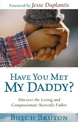 Czy poznałeś mojego tatę? Odkryj kochającego i współczującego Ojca Niebieskiego - Have You Met My Daddy?: Discover the Loving and Compassionate Heavenly Father