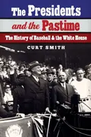 Prezydenci i rozrywka: Historia baseballu i Białego Domu - The Presidents and the Pastime: The History of Baseball and the White House