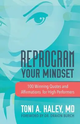 Przeprogramuj swój sposób myślenia: 100 zwycięskich cytatów i afirmacji dla osób osiągających najlepsze wyniki - Reprogram Your Mindset: 100 Winning Quotes and Affirmations for High Performers