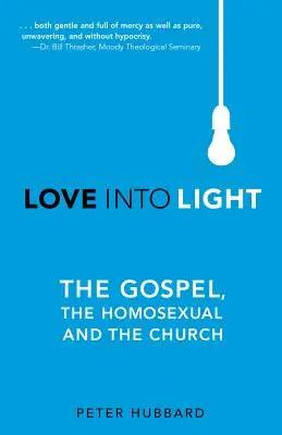 Miłość w światło: Ewangelia, homoseksualiści i Kościół - Love into Light: The Gospel, the Homosexual and the Church