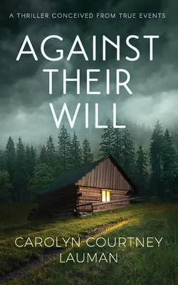 Wbrew ich woli: Thriller wymyślony na podstawie prawdziwych wydarzeń - Against Their Will: A Thriller Conceived From True Events