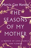 Pory roku mojej matki: Wspomnienie o miłości, rodzinie i kwiatach - The Seasons of My Mother: A Memoir of Love, Family, and Flowers