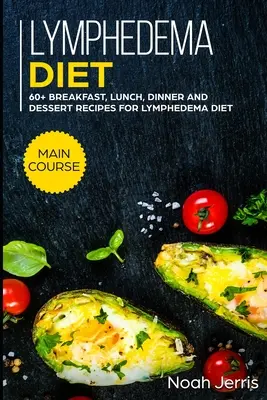 Lymphödem-Diät: HAUPTKURS - 60+ Frühstücks-, Mittag-, Abendessen- und Dessertrezepte für die Lymphödem-Diät - Lymphedema diet: MAIN COURSE - 60+ Breakfast, Lunch, Dinner and Dessert Recipes for Lymphedema Diet