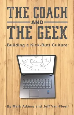 Trener i maniak: Budowanie kultury Kick-Butt - The Coach and the Geek: Building a Kick-Butt Culture