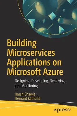 Tworzenie aplikacji mikrousługowych na platformie Microsoft Azure: Projektowanie, rozwijanie, wdrażanie i monitorowanie - Building Microservices Applications on Microsoft Azure: Designing, Developing, Deploying, and Monitoring