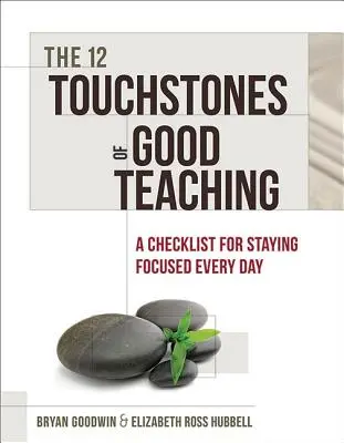 12 kamieni milowych dobrego nauczania: lista kontrolna pozwalająca zachować koncentrację każdego dnia - 12 Touchstones of Good Teaching: A Checklist for Staying Focused Every Day