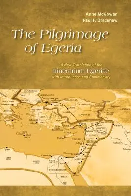 Pielgrzymka Egerii: Nowe tłumaczenie Itinerarium Egeriae z wprowadzeniem i komentarzem - The Pilgrimage of Egeria: A New Translation of the Itinerarium Egeriae with Introduction and Commentary