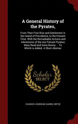 Ogólna historia piratów: From Their First Rise and Settlement in the Island of Providence, to the Present Time. Z niezwykłymi działaniami - A General History of the Pyrates,: From Their First Rise and Settlement in the Island of Providence, to the Present Time. With the Remarkable Actions