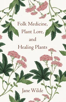Medycyna ludowa, wiedza o roślinach i rośliny lecznicze - Folk Medicine, Plant Lore, and Healing Plants