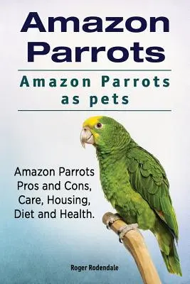 Papugi amazonki. Papugi amazońskie jako zwierzęta domowe. Papugi Amazońskie Plusy i minusy, Pielęgnacja, Trzymanie, Dieta i Zdrowie. - Amazon Parrots. Amazon Parrots as pets. Amazon Parrots Pros and Cons, Care, Housing, Diet and Health.