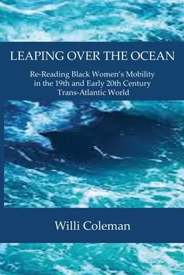 Skacząc przez ocean: Ponowne odczytanie mobilności czarnych kobiet w transatlantyckim świecie w XIX i na początku XX wieku - Leaping Over the Ocean: Re-Reading Black Women's Mobility in the 19th and Early 20th Century Trans-Atlantic World