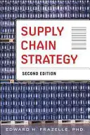 Strategia łańcucha dostaw, wydanie drugie: Uwolnij moc integracji biznesowej, aby zmaksymalizować wydajność finansową, usługową i operacyjną - Supply Chain Strategy, Second Edition: Unleash the Power of Business Integration to Maximize Financial, Service, and Operations Performance