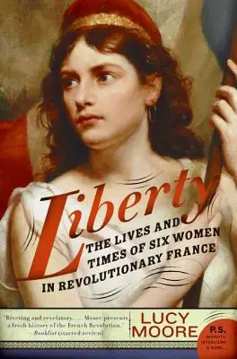 Wolność: Życie i czasy sześciu kobiet w rewolucyjnej Francji - Liberty: The Lives and Times of Six Women in Revolutionary France