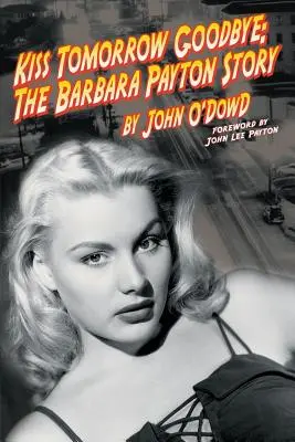 Pocałuj jutro na pożegnanie, historia Barbary Payton - wydanie drugie - Kiss Tomorrow Goodbye, the Barbara Payton Story - Second Edition